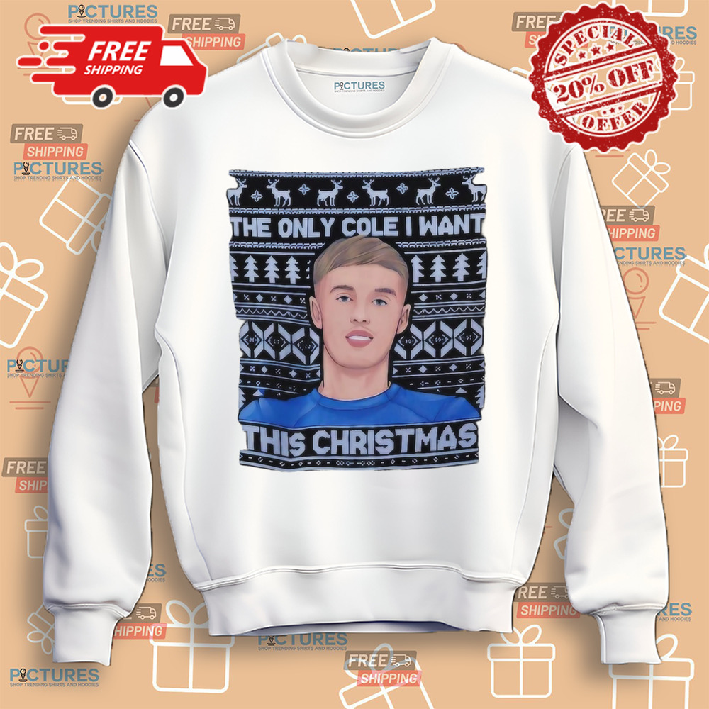 Cole Palmer The Only Cole I Want This Christmas Shirt Cole Palmer The Only Cole I Want This Christmas Shirt