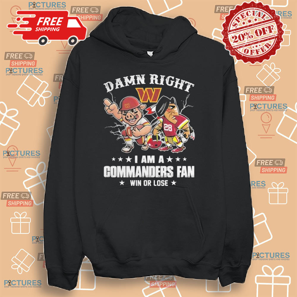 Damn Right I Am A Washington Commanders Fan Win Or Lose Shirt