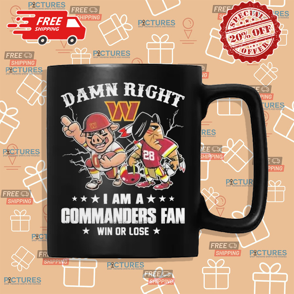 Damn Right I Am A Washington Commanders Fan Win Or Lose Shirt