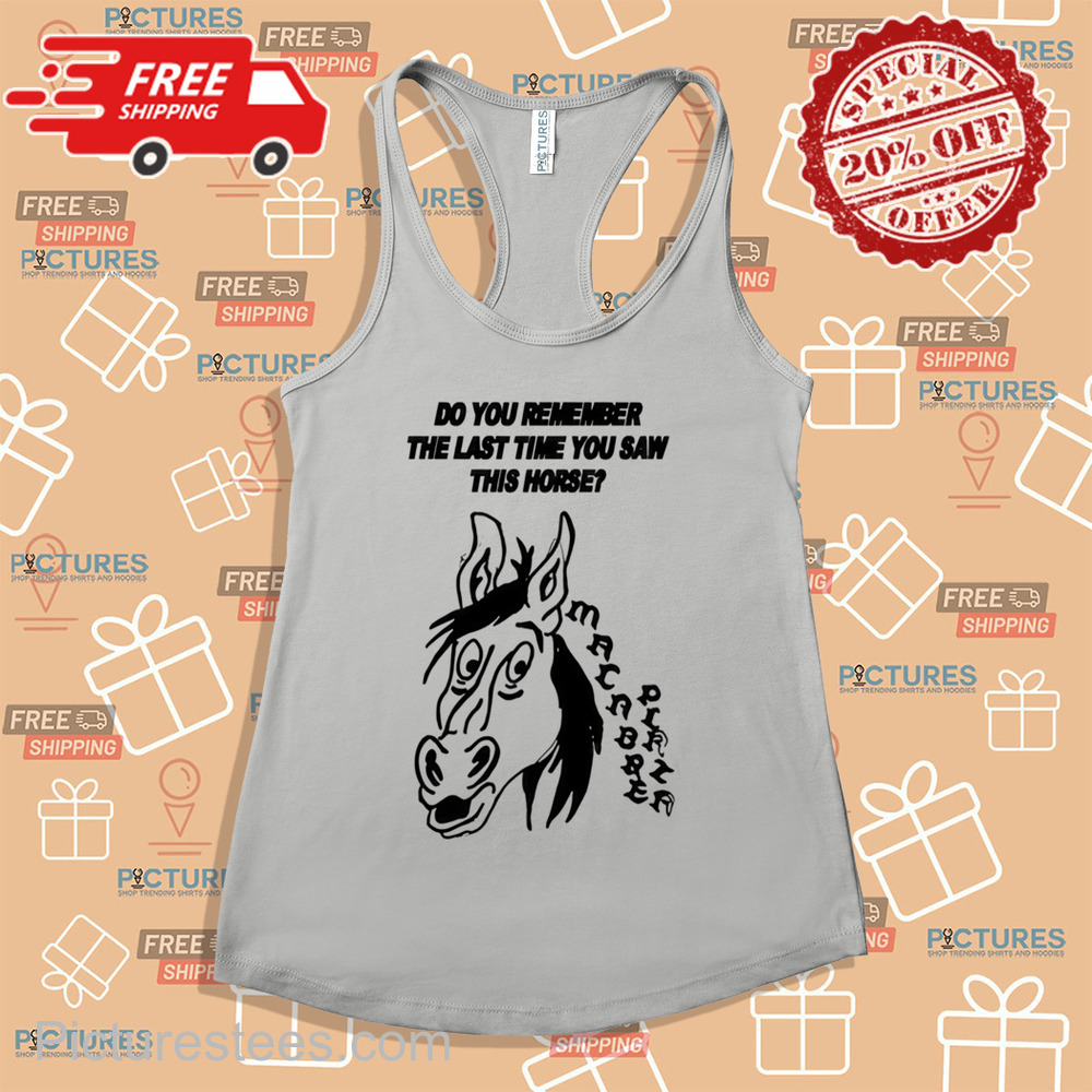 Do You Remember The Last Time You Saw This Horse Shirt Do You Remember The Last Time You Saw This Horse Shirt