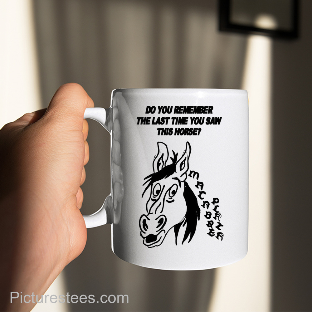 Do You Remember The Last Time You Saw This Horse Shirt Do You Remember The Last Time You Saw This Horse Shirt