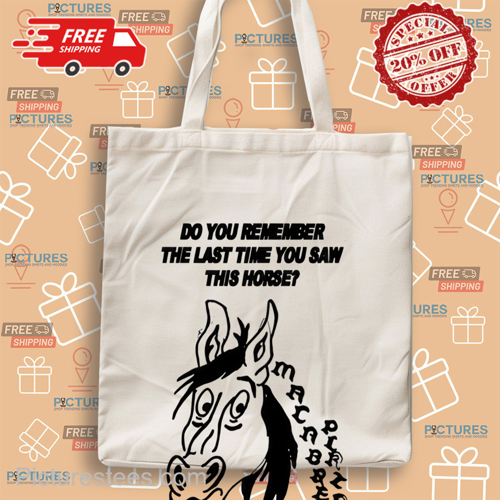 Do You Remember The Last Time You Saw This Horse Shirt Do You Remember The Last Time You Saw This Horse Shirt