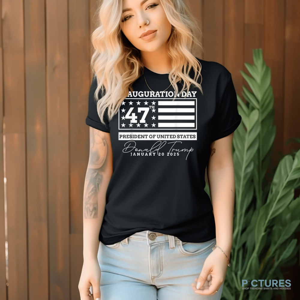 Donald Trump inauguration day 47th president of united states Donald Trump january 20 2025 shirt