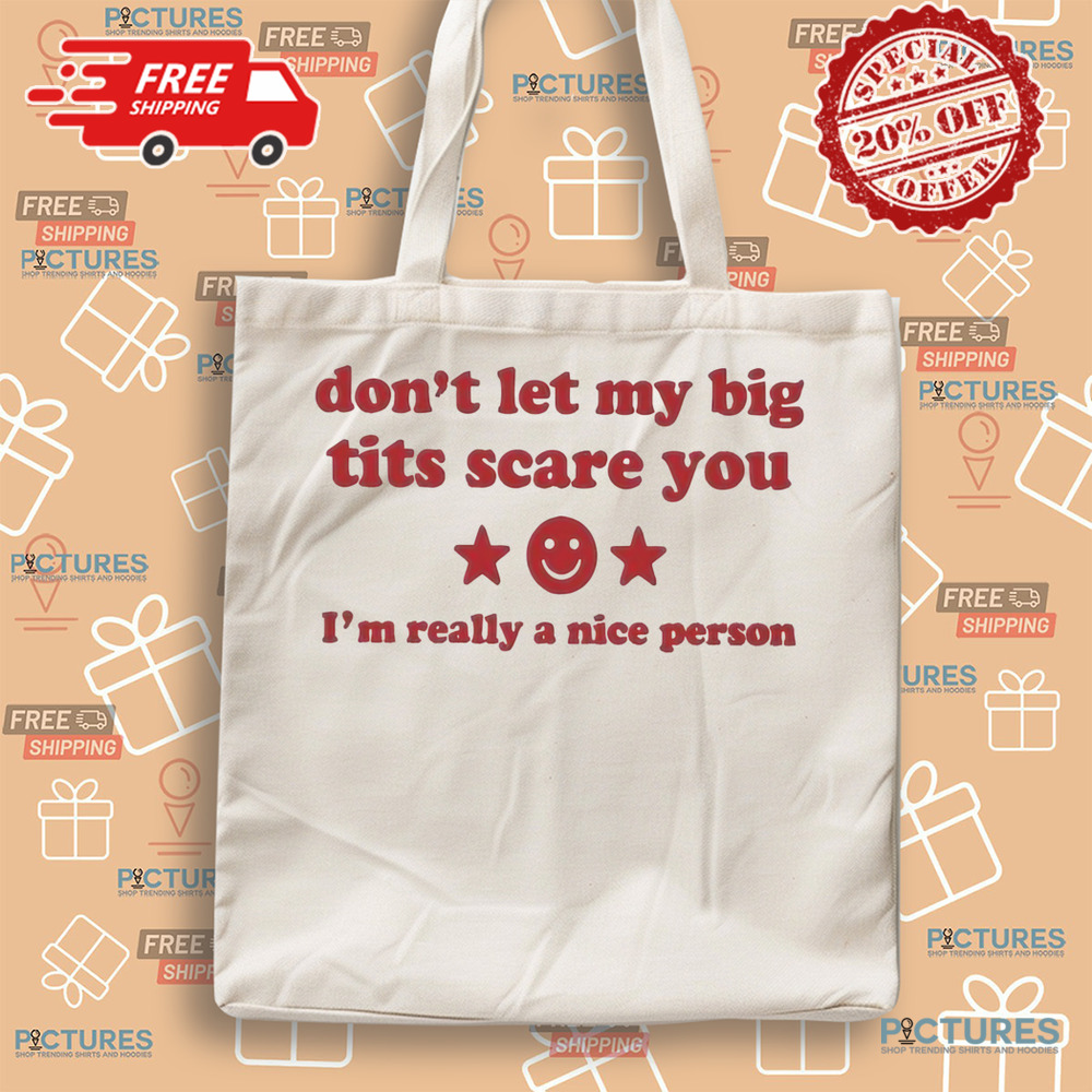 Don’t Let My Big Tits Scare You I’m Really A Nice Person Shirt Don’t Let My Big Tits Scare You I’m Really A Nice Person Shirt
