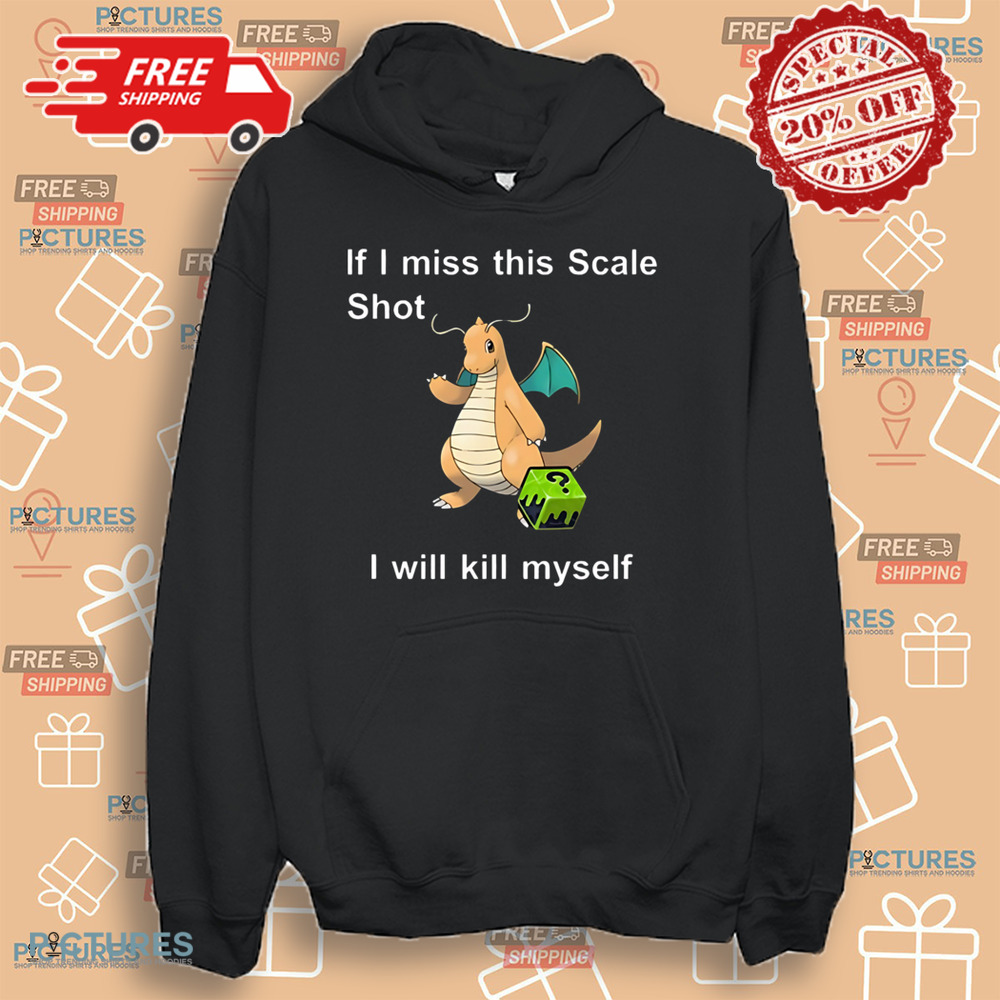 Dragonite Pokemon If I Miss This Scale Shot I Will Kill Myself Shirt Dragonite Pokemon If I Miss This Scale Shot I Will Kill Myself Shirt