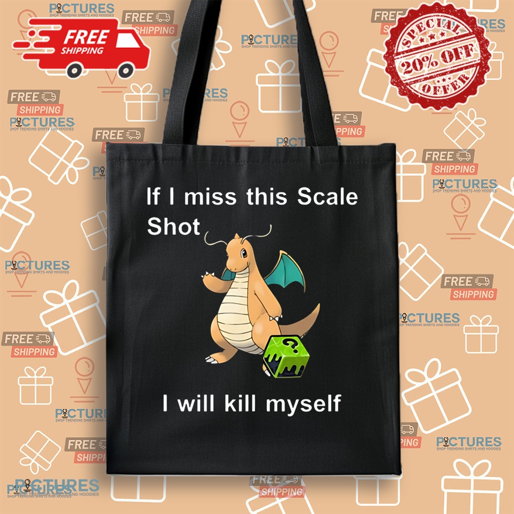 Dragonite Pokemon If I Miss This Scale Shot I Will Kill Myself Shirt Dragonite Pokemon If I Miss This Scale Shot I Will Kill Myself Shirt