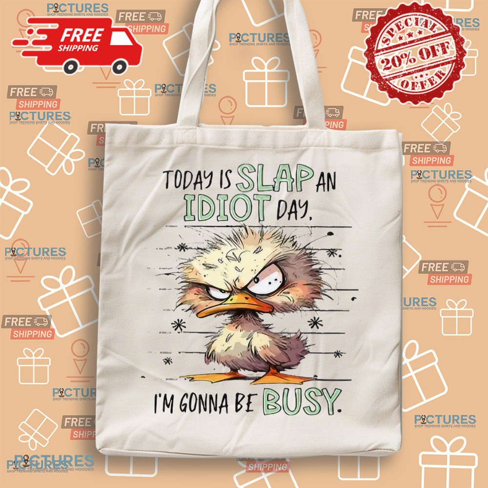 Duck Today Is Slap An Idiot Day I’m Gonna Be Busy Shirt Duck Today Is Slap An Idiot Day I’m Gonna Be Busy Shirt