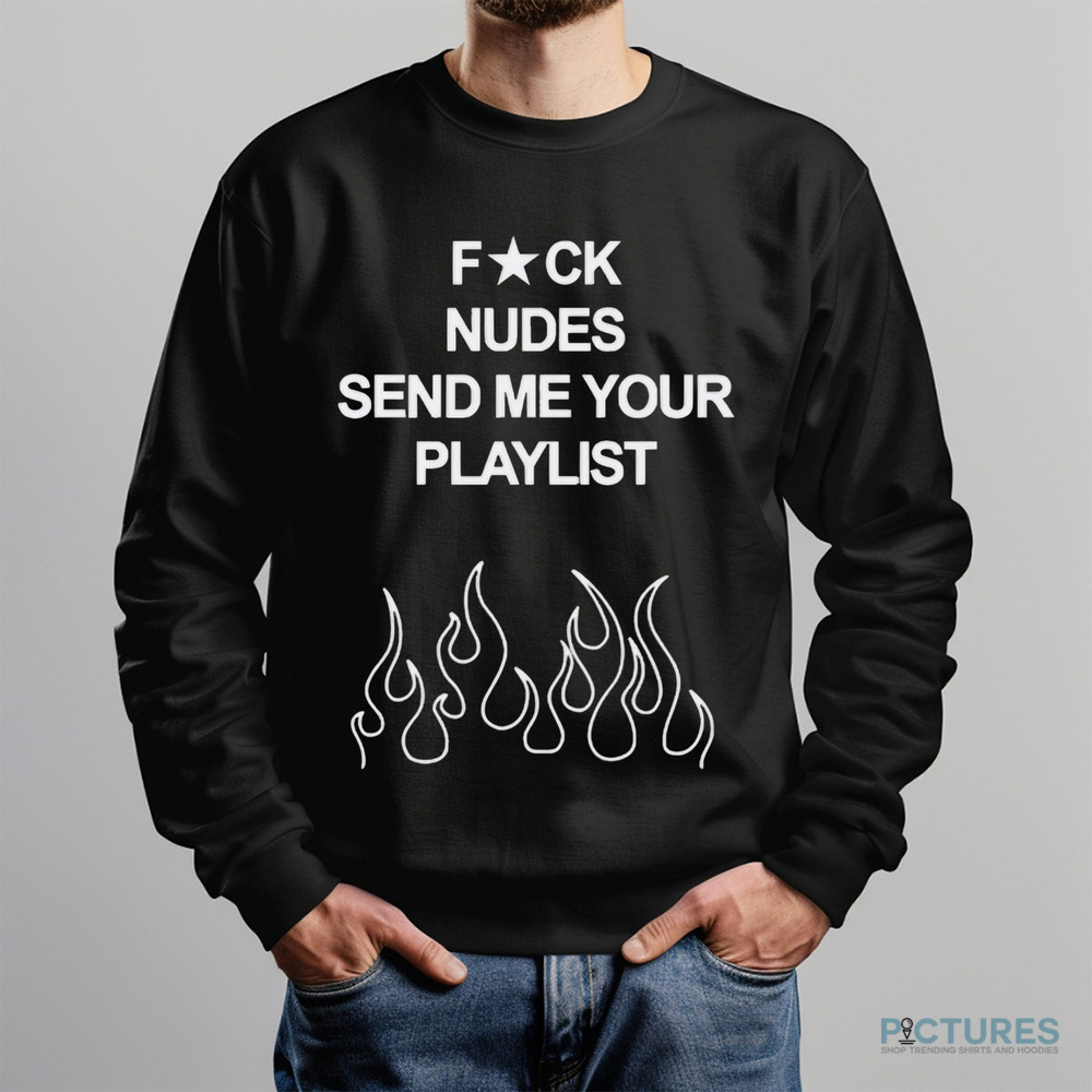 Fck Dallas Nudes Send Me Your Playlist Shirt