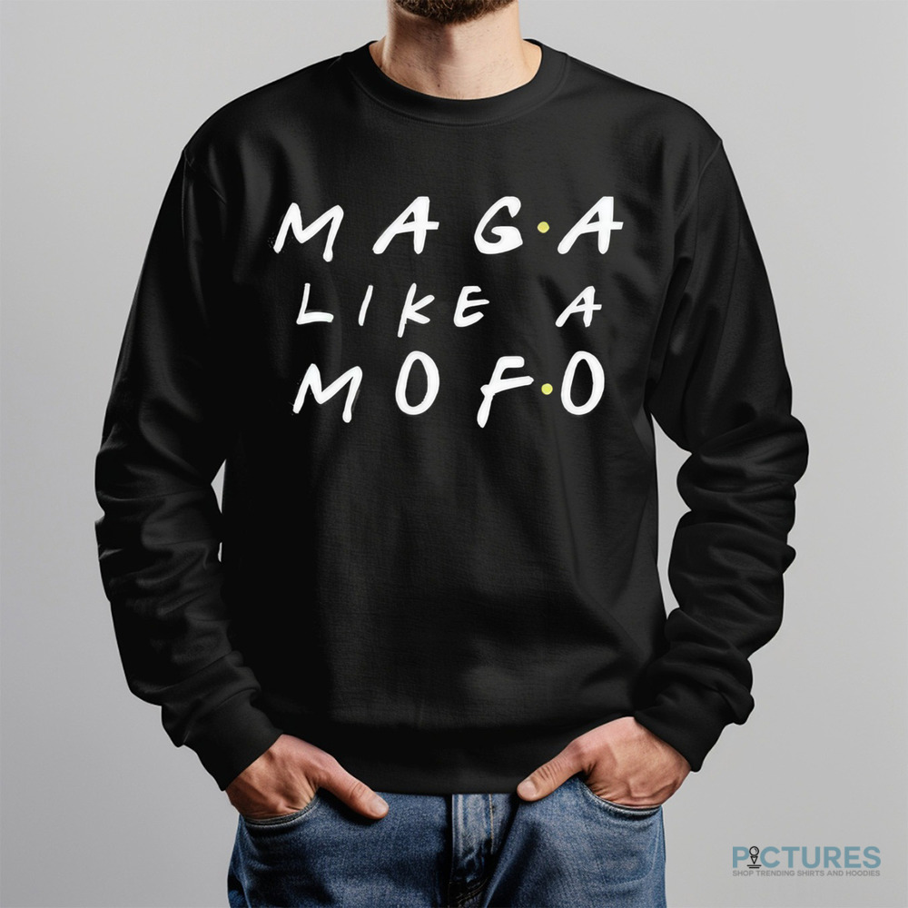 Friends Maga Like A Mofo Shirt