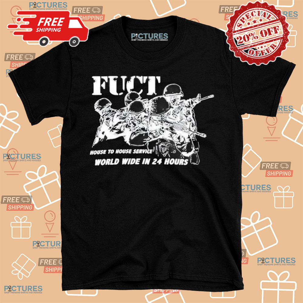 Fuct House To House Service World Wide In 24 Hours Shirt