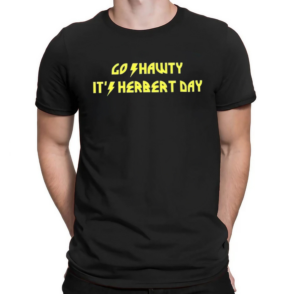 Go Shawty It’s Herbert Day Shirt