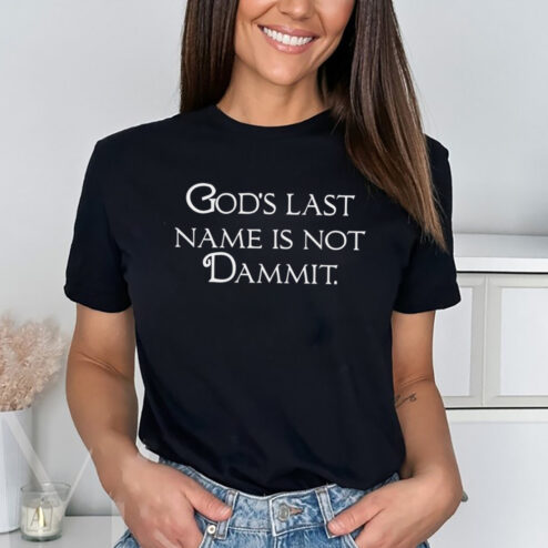 God’s Last Name Is Not Dammit Shirt