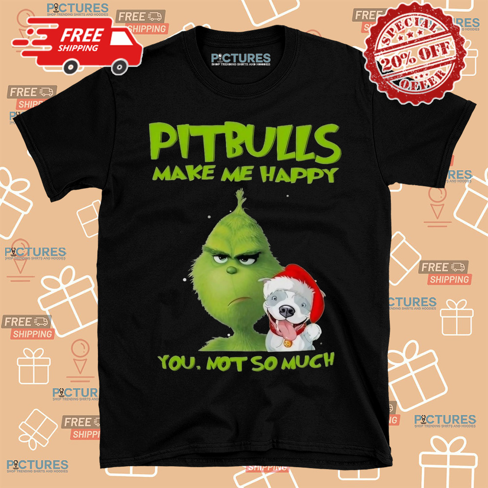 Grinch Pitbulls Make Me Happy You Not So Much Dog Christmas Shirt