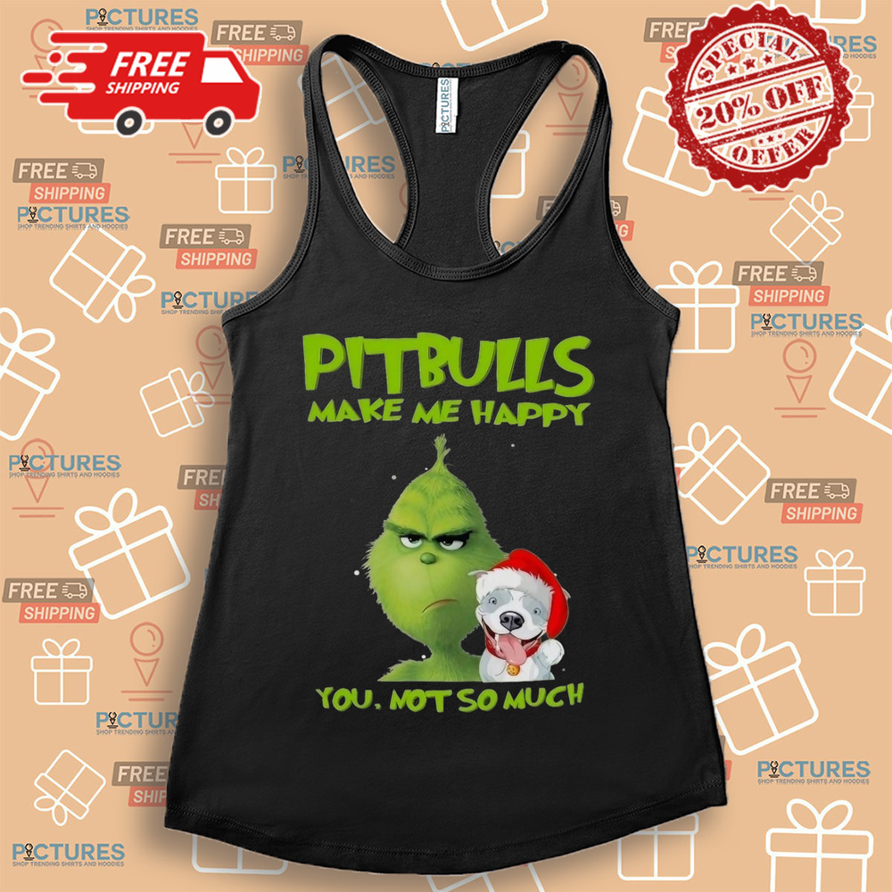 Grinch Pitbulls Make Me Happy You Not So Much Dog Christmas Shirt