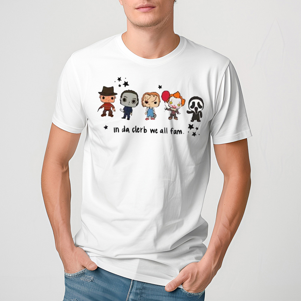 Horror Characters In Da Clerb We All Fam Shirt