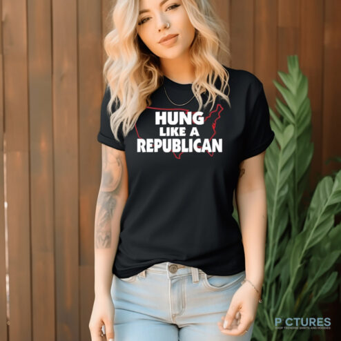 Hung Like A Republican Shirt
