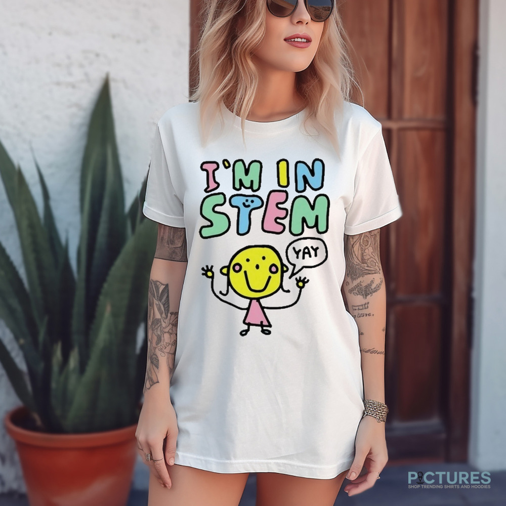 I Am In Stem Yay Shirt