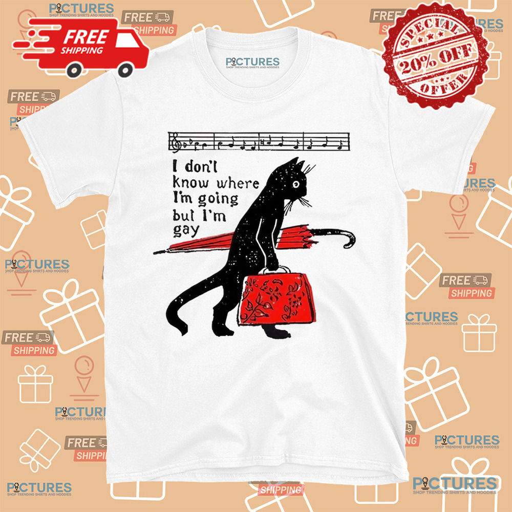 I Don't Know Where I'm Going but I'm Gay Cat Pride Proud LGBTQ Music Queer Art Shirt I Don't Know Where I'm Going but I'm Gay Cat Pride Proud LGBTQ Music Queer Art Shirt