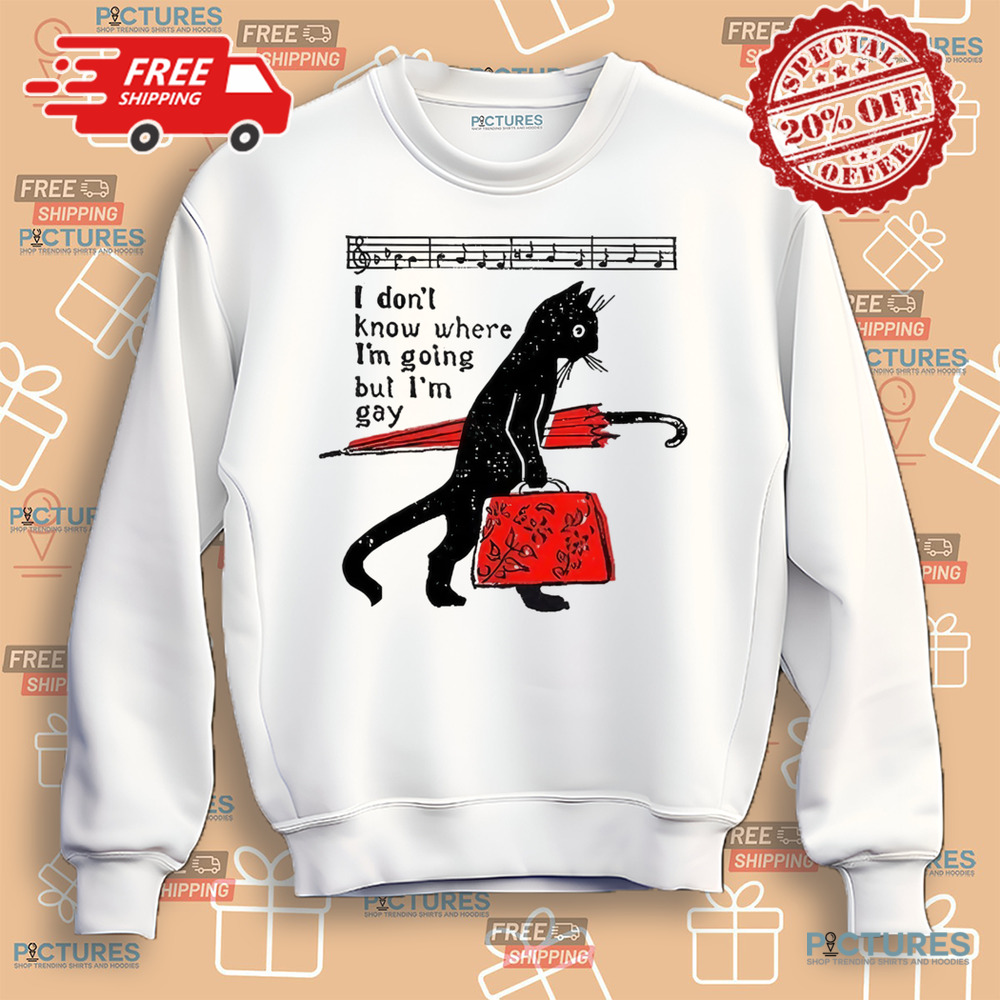 I Don't Know Where I'm Going but I'm Gay Cat Pride Proud LGBTQ Music Queer Art Shirt I Don't Know Where I'm Going but I'm Gay Cat Pride Proud LGBTQ Music Queer Art Shirt
