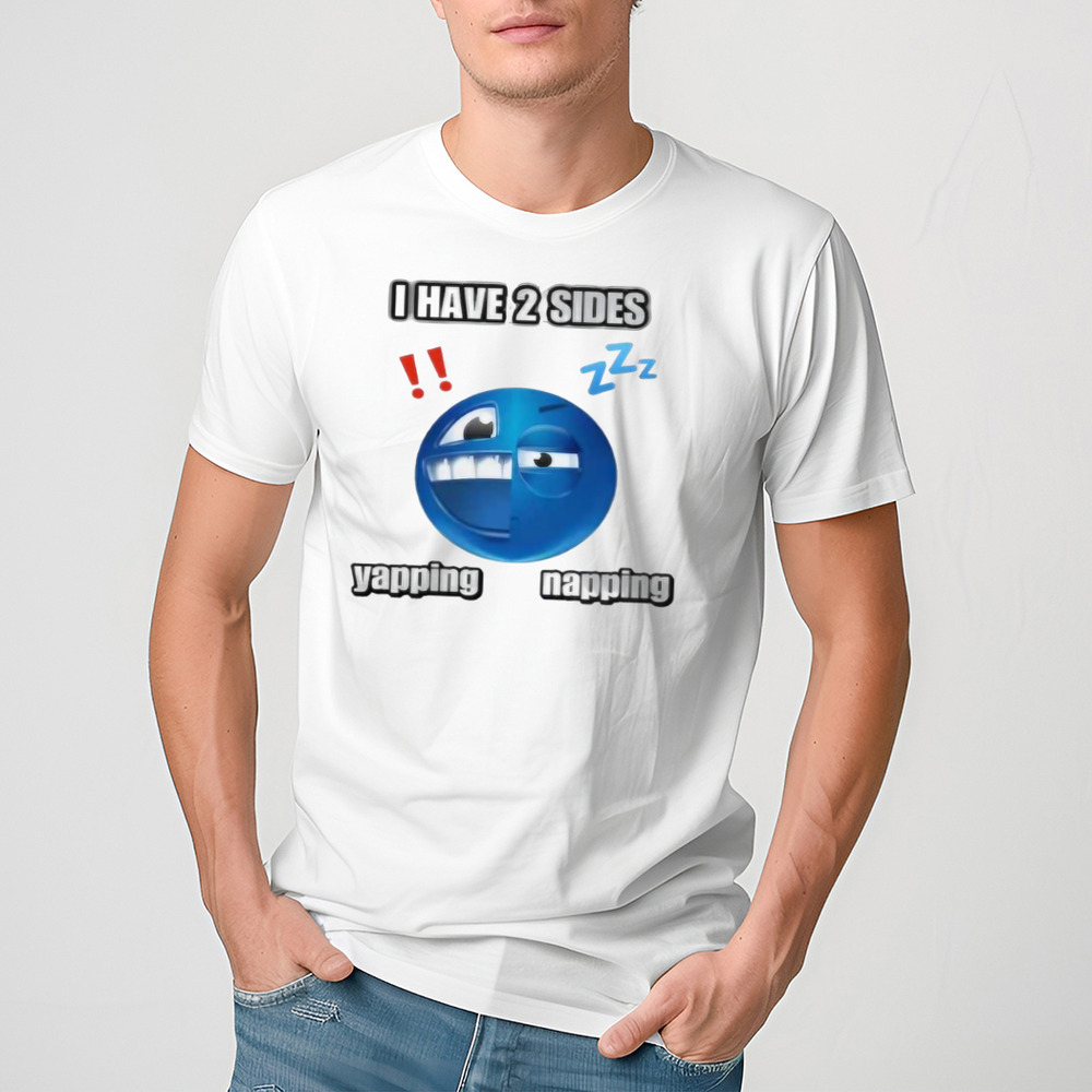I Have 2 Sides Yapping And Napping Shirt
