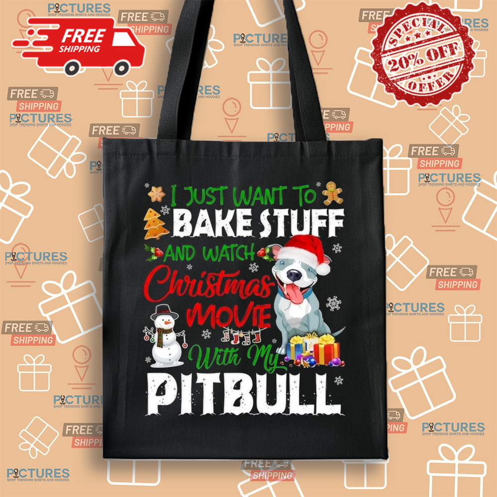 I Just Want To Bake Stuff and Watch Christmas Movies All Day With My Pitbull Shirt