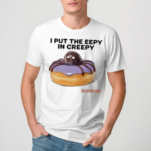 I Put The Eepy In Creepy Dunkin Shirt