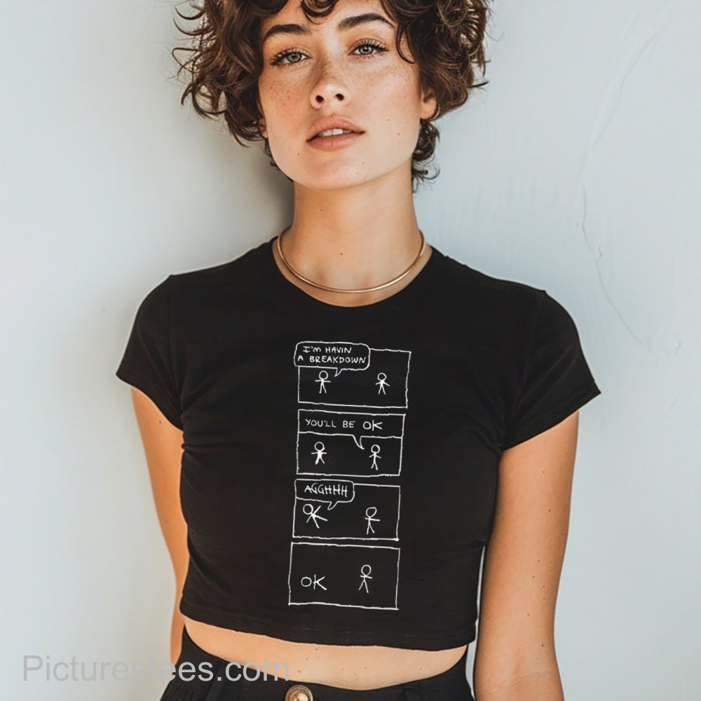 I am Having A Breakdown You will Be Okay Shirt