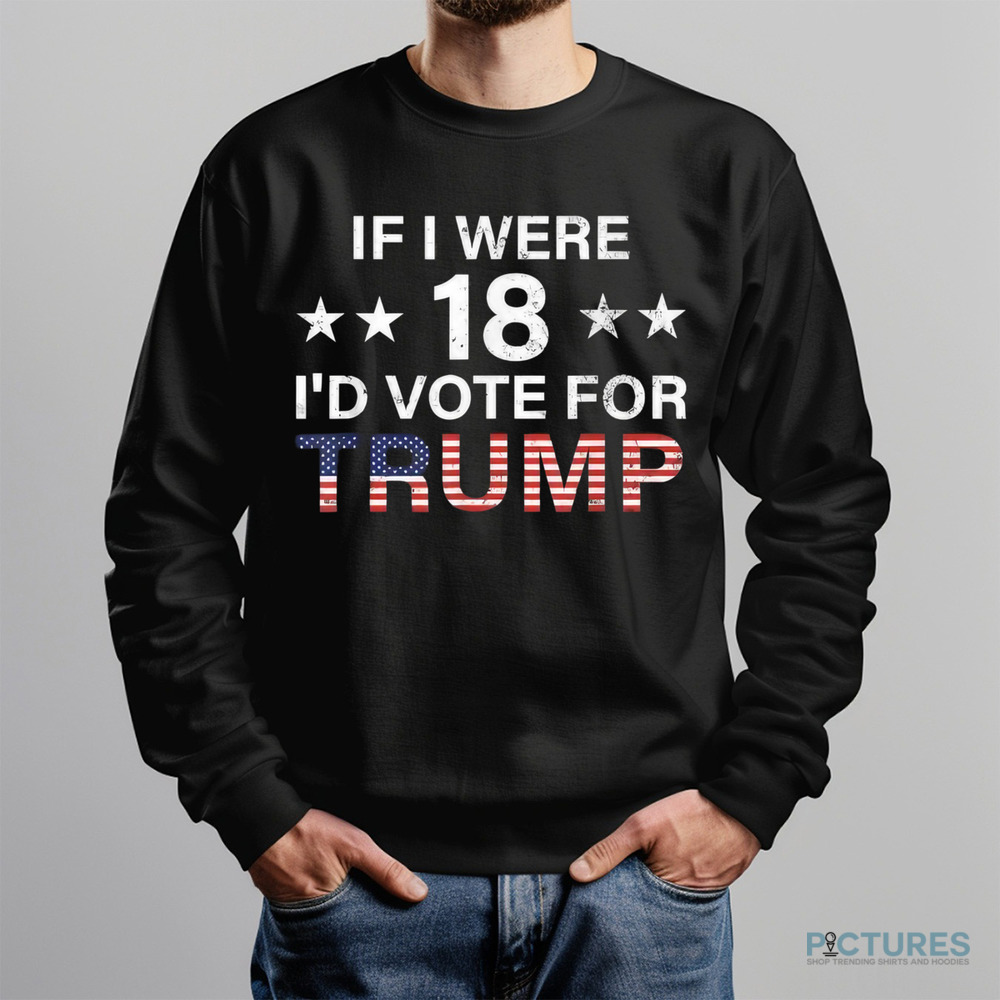 If I were 18 I’d vote for Trump America flag 2024
