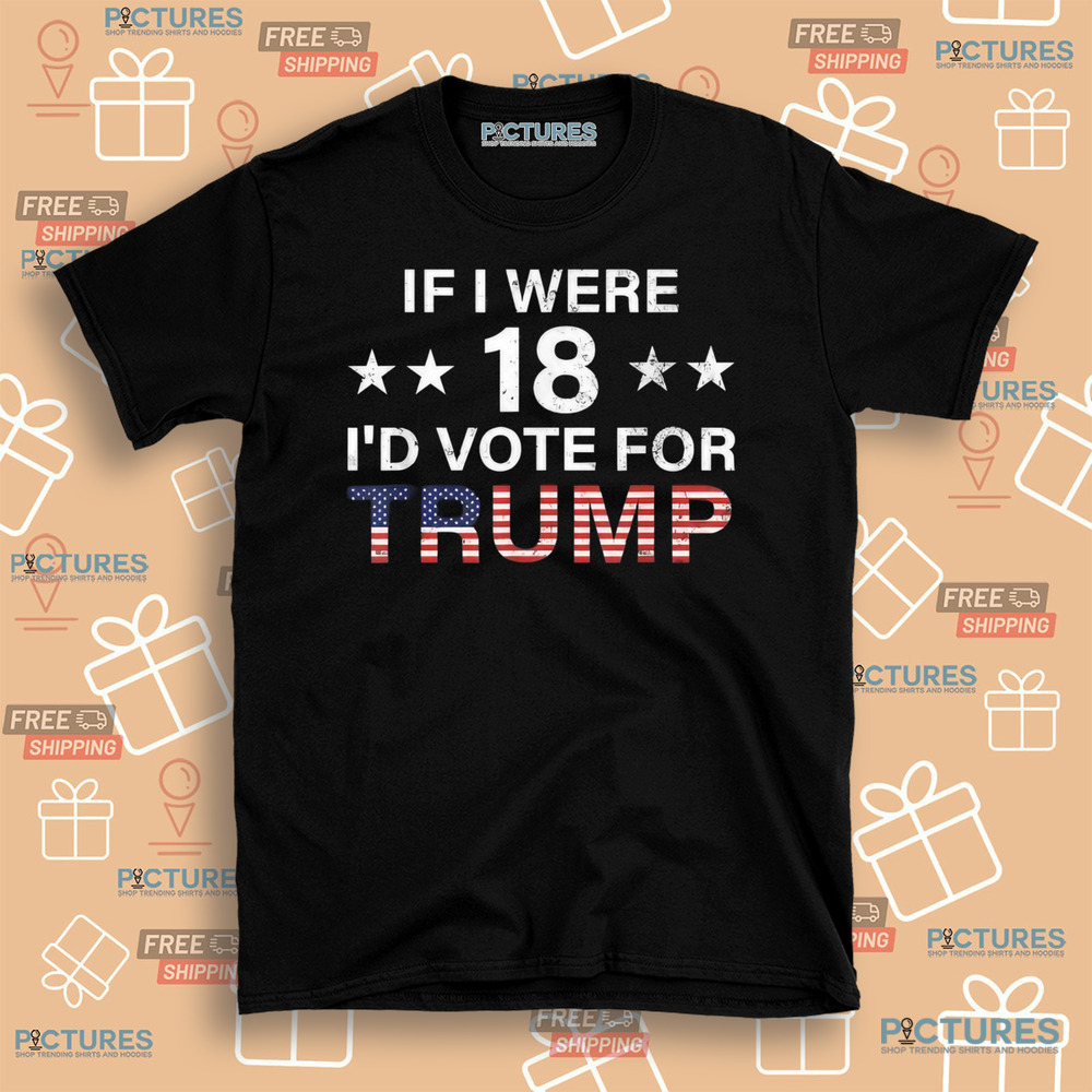 If I were 18 I’d vote for Trump America flag 2024