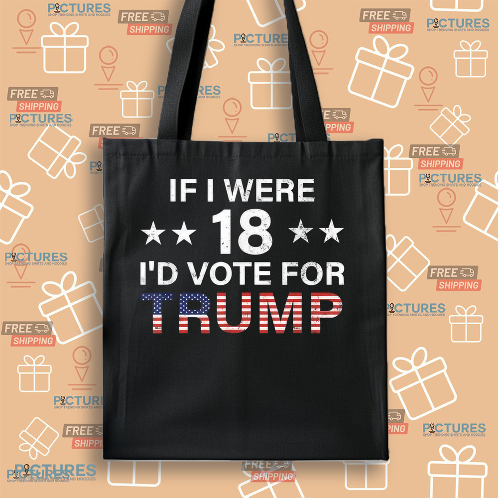 If I were 18 I’d vote for Trump America flag 2024
