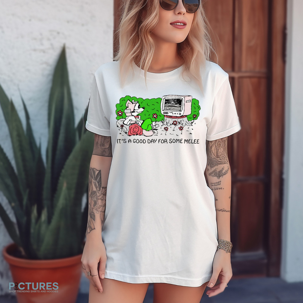 It's a Good Day for Some Melee Shirt