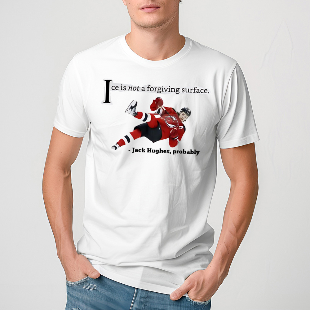 Jack Hughes Ice Is Not A Forgiving Surface Shirt