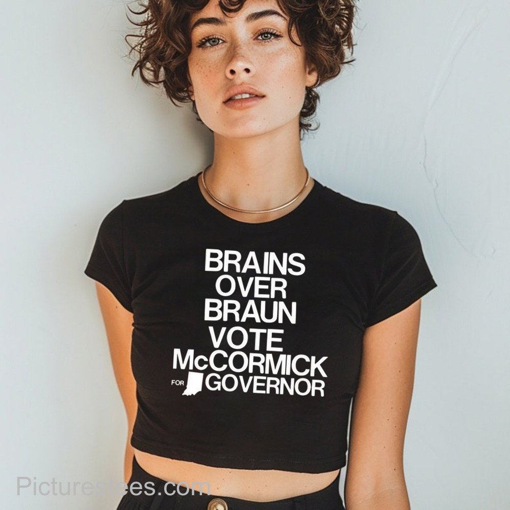 Jennifer Mccormick Brains Over Braun Vote Mccormick For Governor Shirt