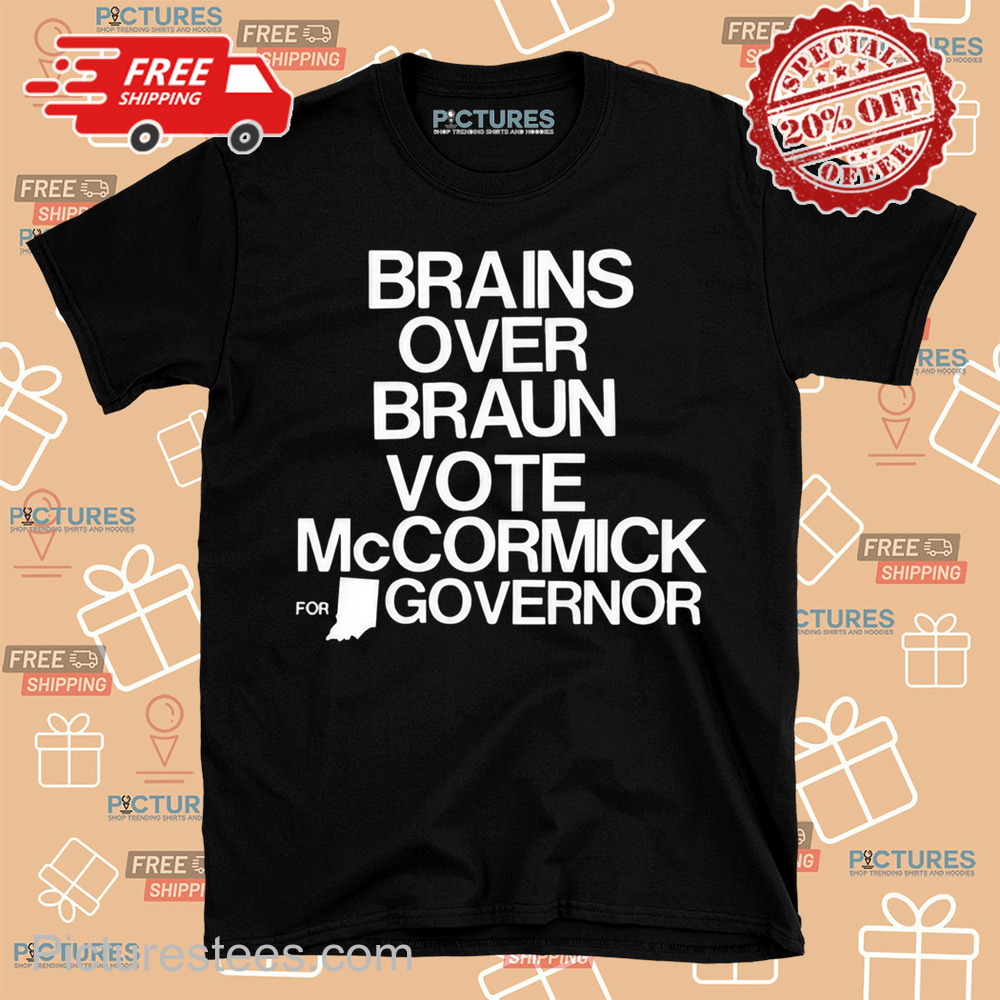 Jennifer Mccormick Brains Over Braun Vote Mccormick For Governor Shirt