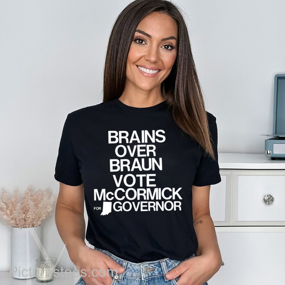 Jennifer Mccormick Brains Over Braun Vote Mccormick For Governor Shirt