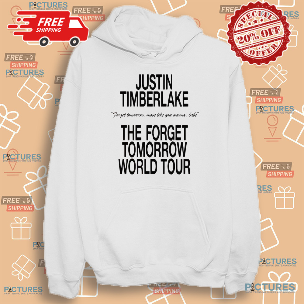 Justin Timberlake Forget Tomorrow Move Like You Wanna Babe The Forget Tomorrow World Tour Shirt Justin Timberlake Forget Tomorrow Move Like You Wanna Babe The Forget Tomorrow World Tour Shirt