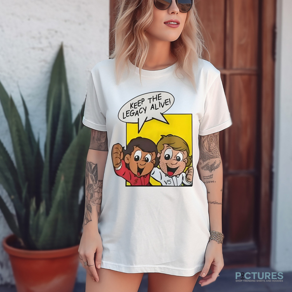 Keep The Legacy Alive Shirt