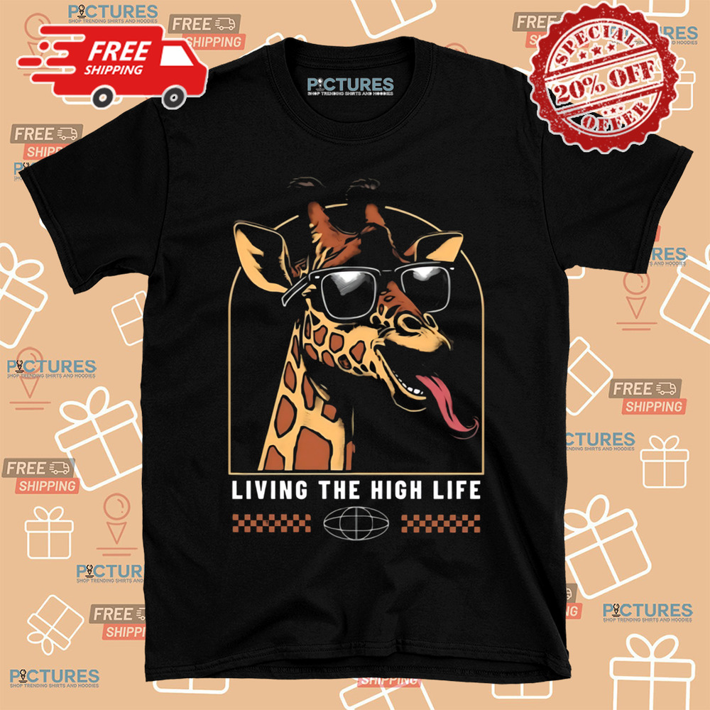 Living The High life giraffe shirt Living The High life giraffe shirt