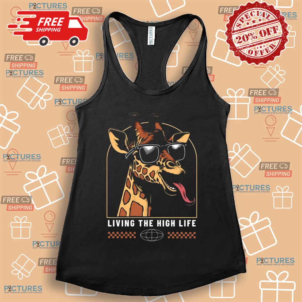 Living The High life giraffe shirt Living The High life giraffe shirt