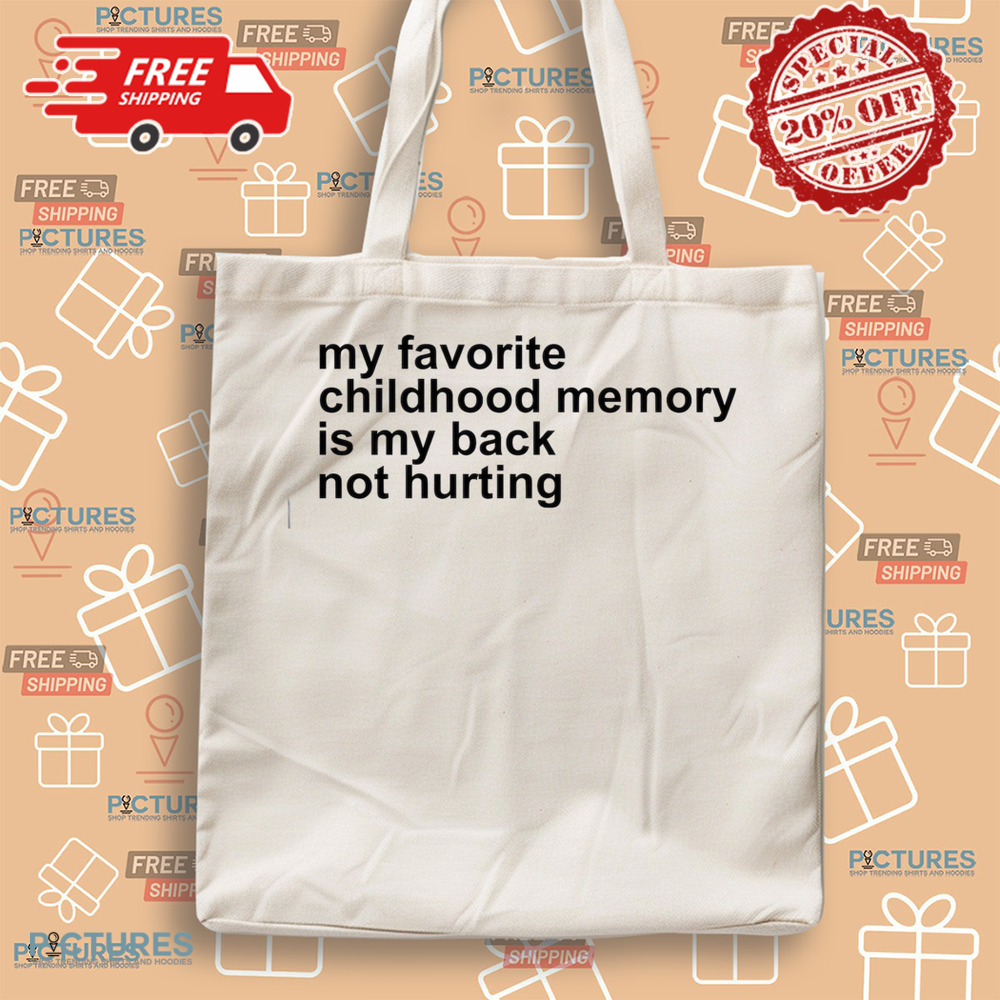 My Favorite Childhood Memory Is My Back Not Hurting Shirt My Favorite Childhood Memory Is My Back Not Hurting Shirt