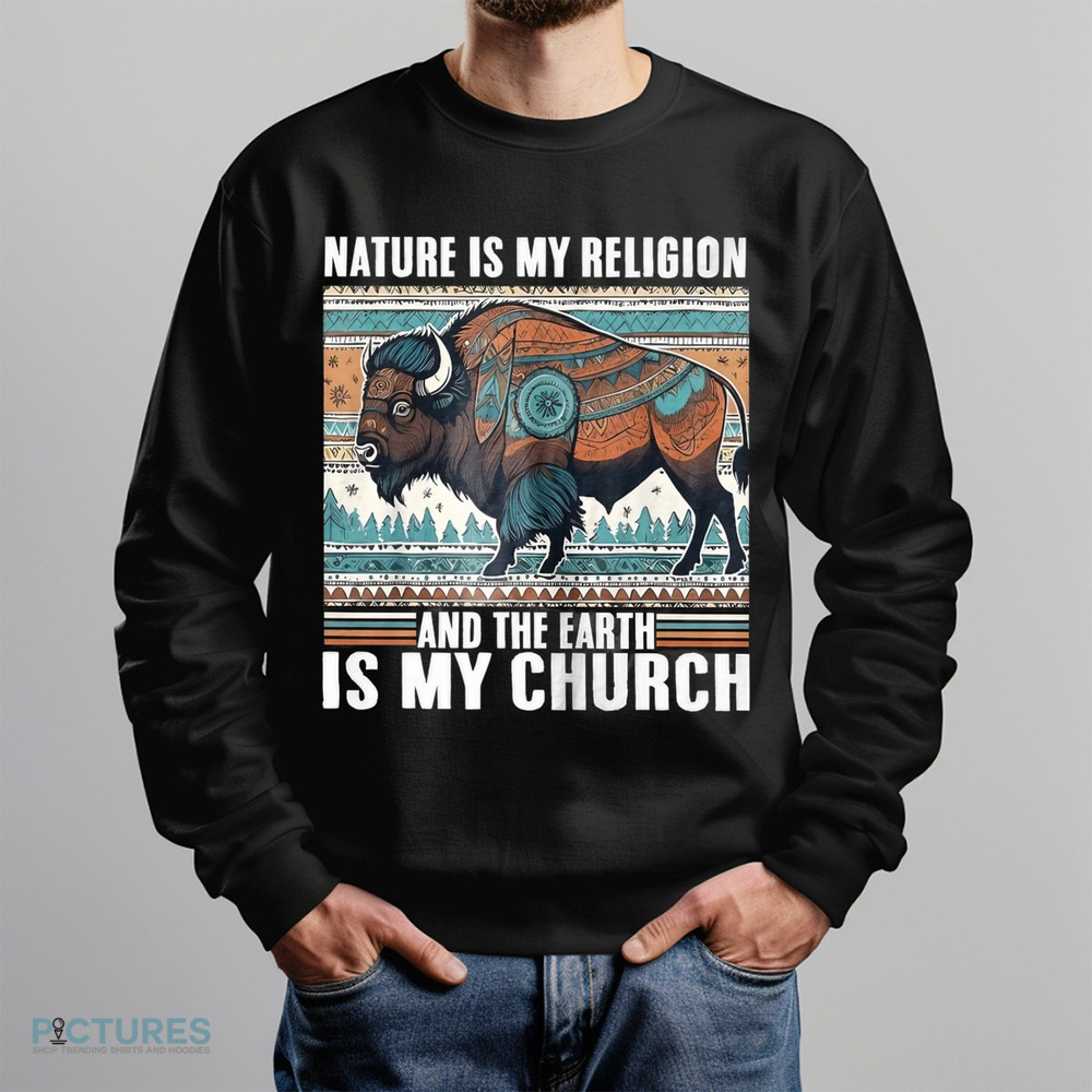 Native American Nature Is My Religion And The Earth Is My Church Shirt Native American Nature Is My Religion And The Earth Is My Church Shirt