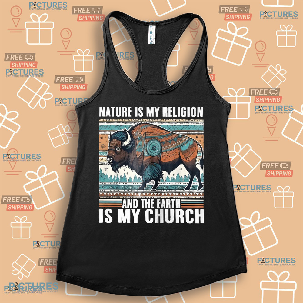 Native American Nature Is My Religion And The Earth Is My Church Shirt Native American Nature Is My Religion And The Earth Is My Church Shirt