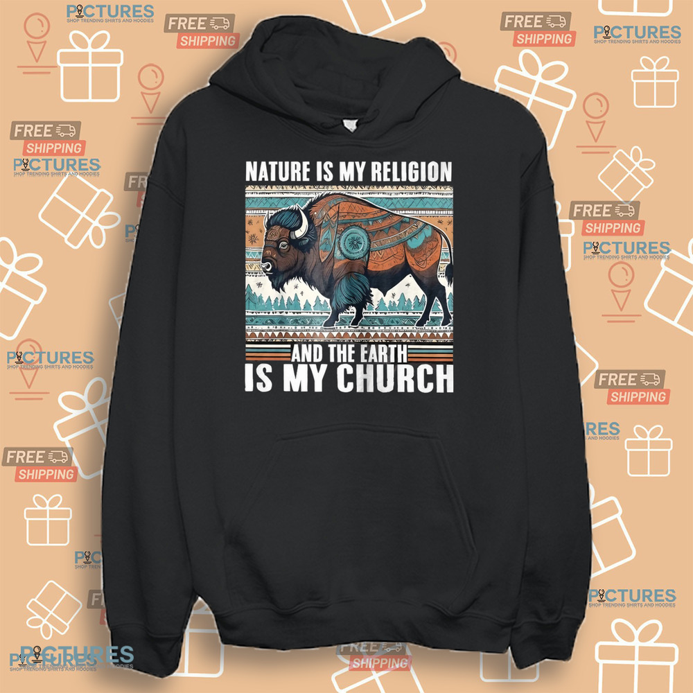 Native American Nature Is My Religion And The Earth Is My Church Shirt Native American Nature Is My Religion And The Earth Is My Church Shirt