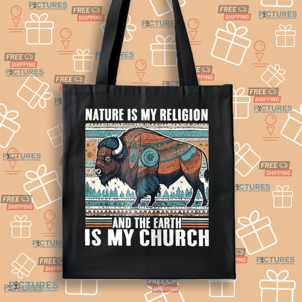 Native American Nature Is My Religion And The Earth Is My Church Shirt Native American Nature Is My Religion And The Earth Is My Church Shirt