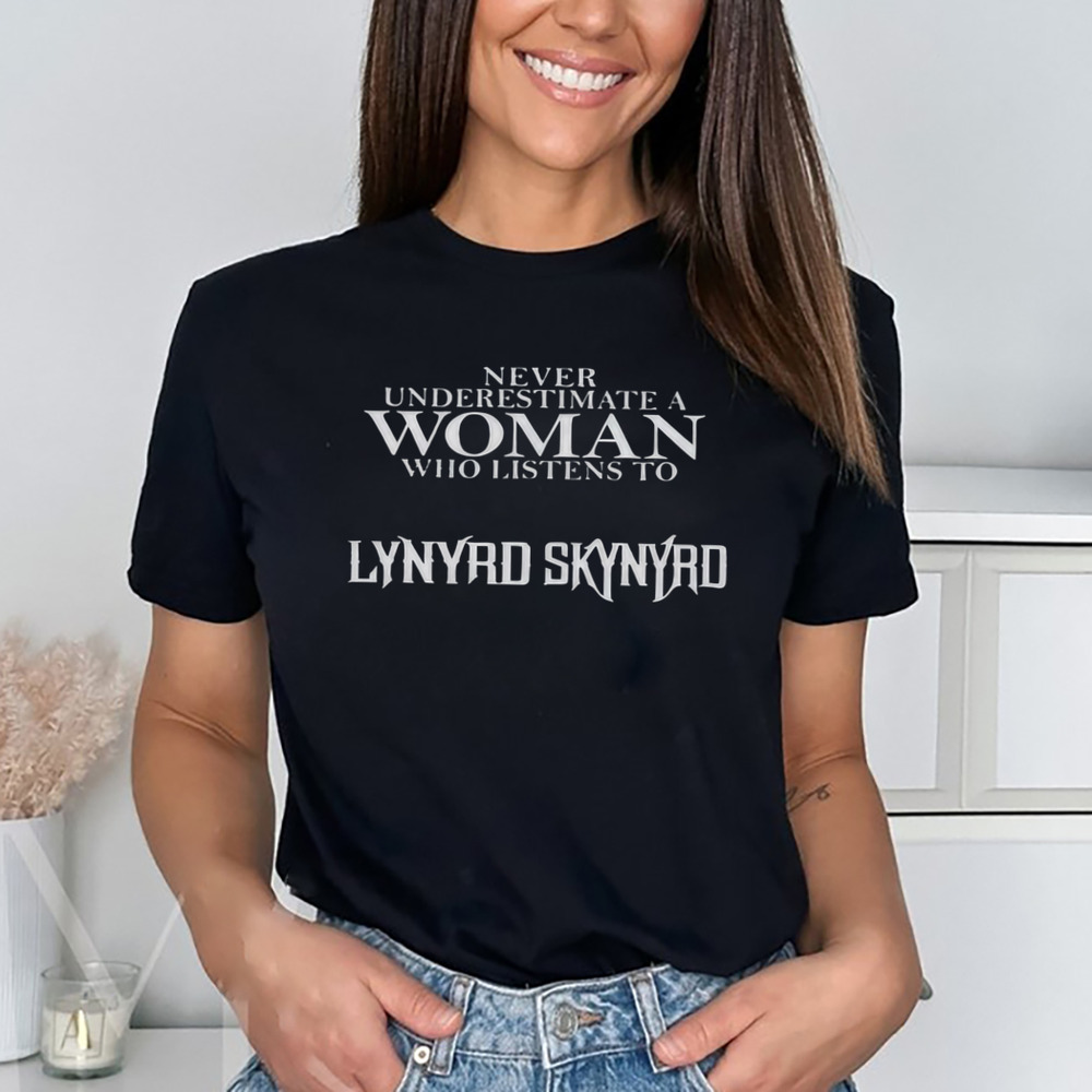 Never Underestimate A Women Who Listens To Lynyrd Skynyrd Shirt