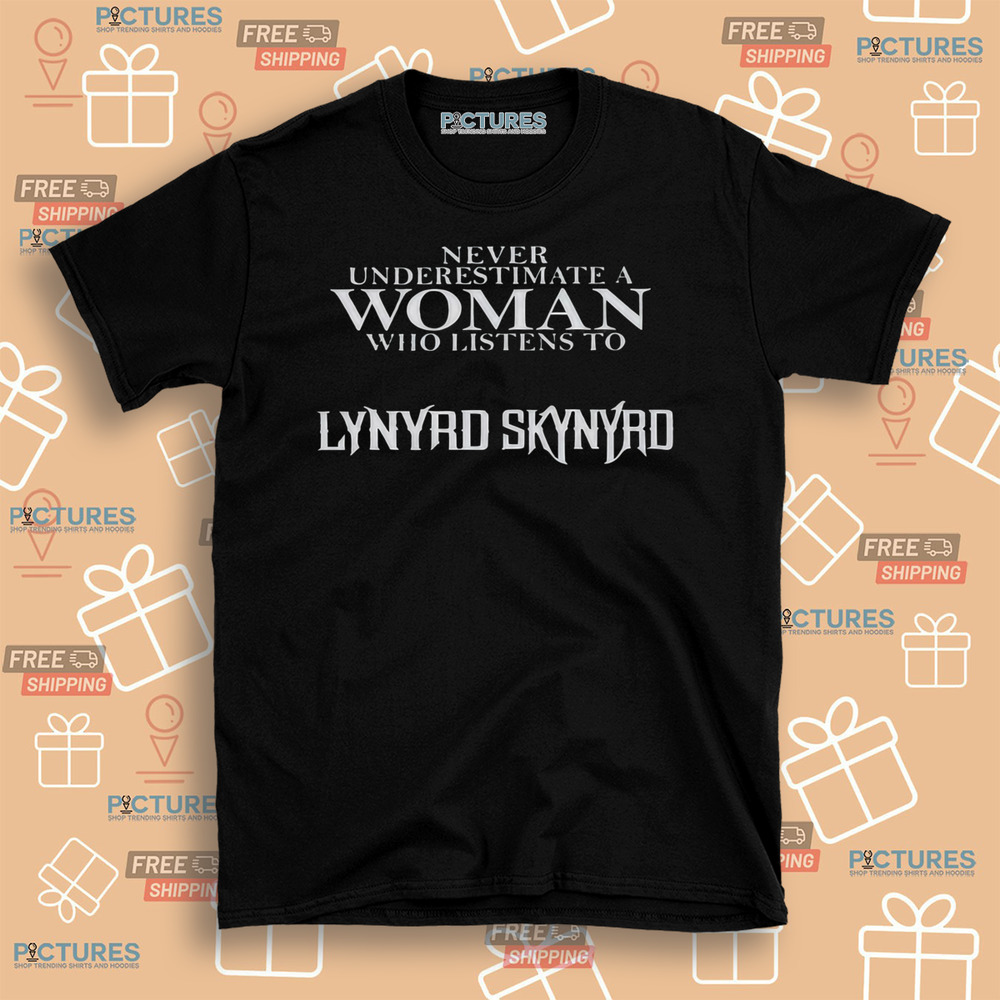 Never Underestimate A Women Who Listens To Lynyrd Skynyrd Shirt