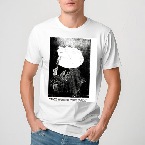 Not Worth This Pain Shirt