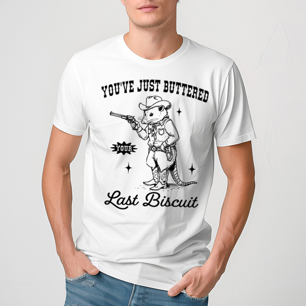 Opossum Cowboy You’ve Just Buttered Your Last Biscuit Shirt