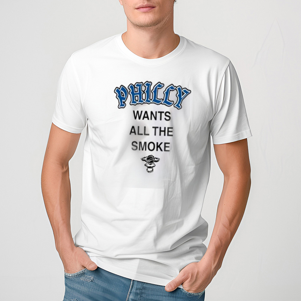 Philly Wants All The Smoke Shirt