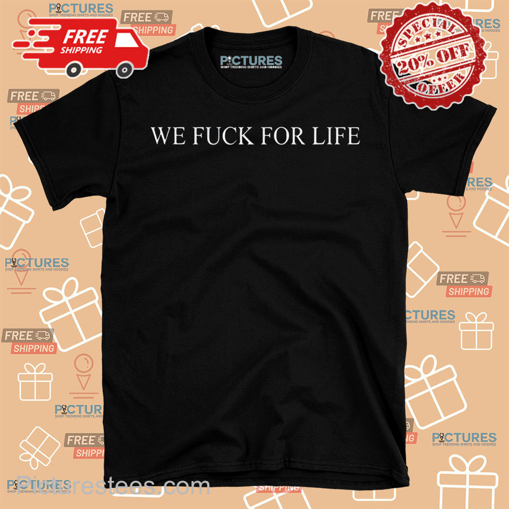 Queen Of The Clouds X Anniversary We Fuck For Life Shirt